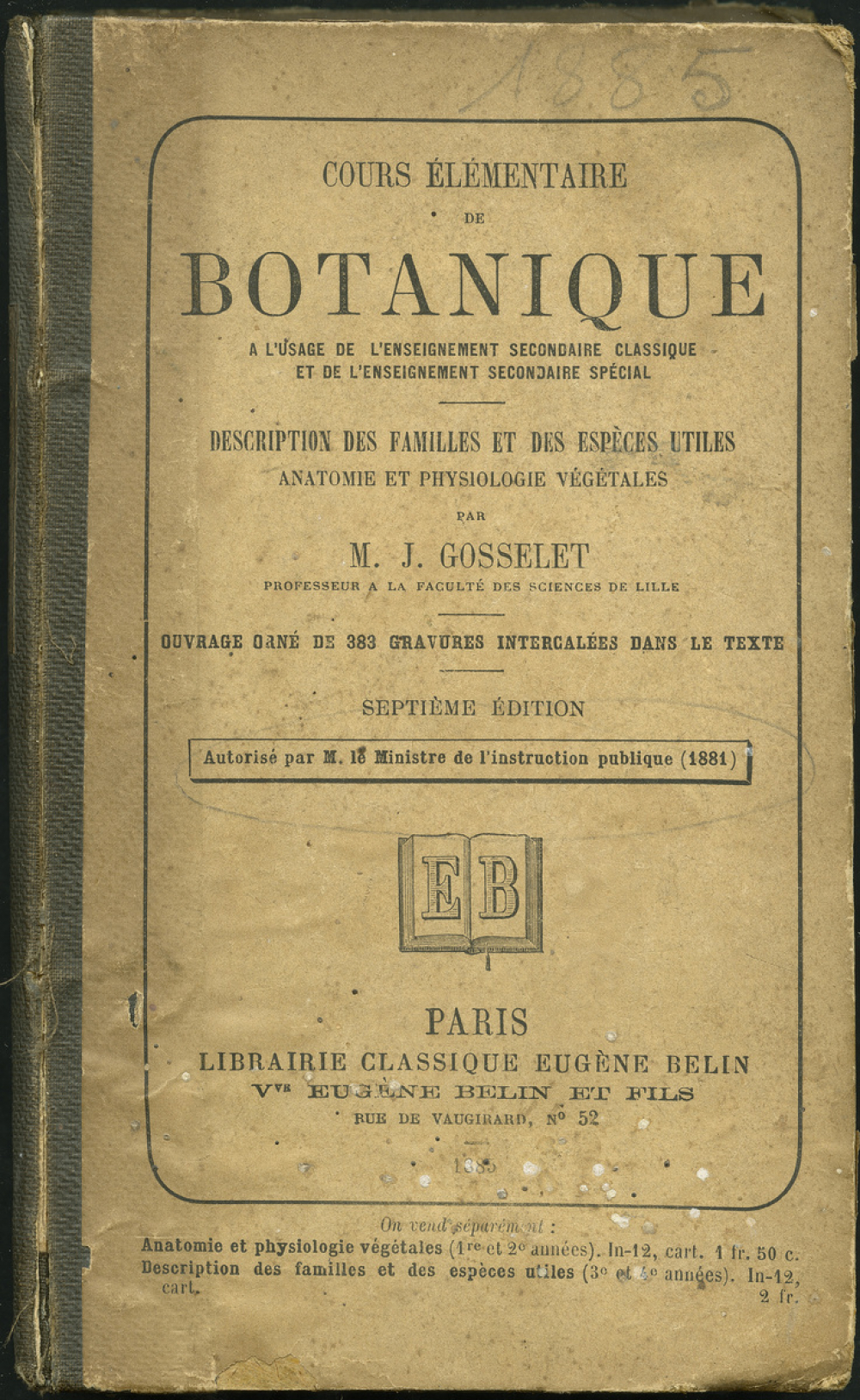 Cours élémentaire de botanique à l'usage de l'enseignement secondaire. Description des familles et des espèces utiles. Anatomie et physiologie végétales.