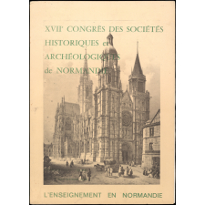 L'Enseignement en Normandie. XVIIe Congrès des Sociétés historiques et archéologiques de Normandie. Evreux, 2 - 7 septembre 1982. Résumé des communications.