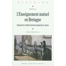 L'enseignement mutuel en Bretagne [Texte imprimé] : quand les écoliers bretons faisaient la classe