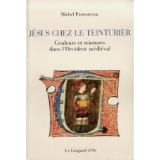 Jésus chez le teinturier. Couleurs et teintures dans l'Occident médiéval