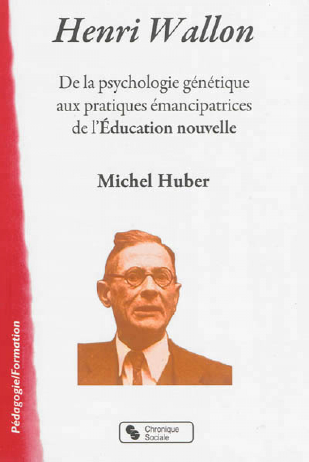 Henri Wallon. De la psychologie génétique aux pratiques émancipatrices de l'Éducation nouvelle