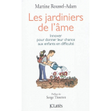 Les jardiniers de l'âme. Innover pour donner leur chance aux enfants en difficulté