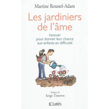 Les jardiniers de l'âme. Innover pour donner leur chance aux enfants en difficulté