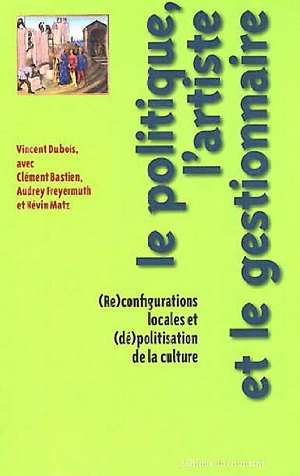 Le politique, l'artiste et le gestionnaire. (Re)configurations locales et (dé)politisation de la culture