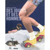Des jouets et des hommes. Album de l'exposition... Paris, Grand Palais, Galeries nationales, 14 septembre 2011-23 janvier 2012, Helsinki, Helsinki art museum, 21 février 2012-20 mai 2012