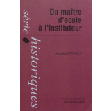 Du maître d'école à l'instituteur. La formation d'un corps enseignant du primaire : instituteurs, institutrices et inspecteurs primaires du département du Doubs (1870-1914)