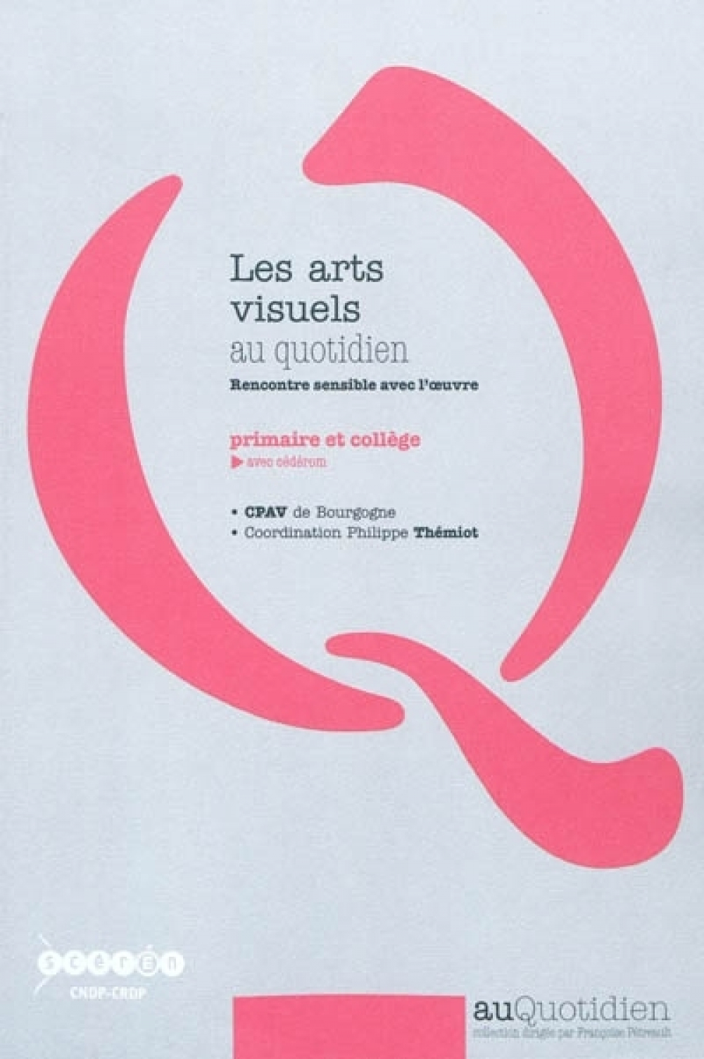 Les arts visuels au quotidien : rencontre avec l'oeuvre : primaire et collège