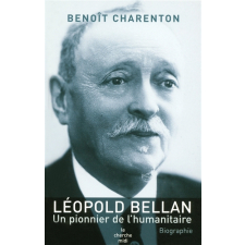 Léopold Bellan. Un pionnier de l'humanitaire. Biographie