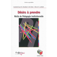 Désirs à prendre : récits de pédagogie institutionnelle