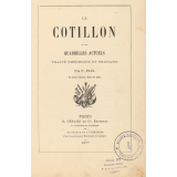 Le cotillon et les quadrilles actuels : traité théorique et pratique