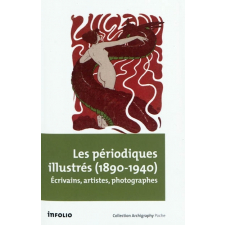 Les périodiques illustrés (1890-1940) : écrivains, artistes, photographes