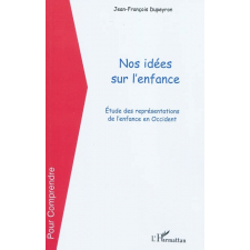 Nos idées sur l'enfance. Etude des représentations de l'enfance en Occident
