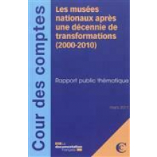 Les musées nationaux après une décennie de transformations 2000-2010 : rapport public thématique
