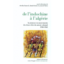 De l'Indochine à l'Algérie. La jeunesse en mouvements des deux côtés du miroir colonial, 1940-1962