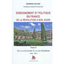 Enseignement et politique en France de la Révolution à nos jours. Tome II. De la loi Faure à la loi Pécresse (1968-2007)