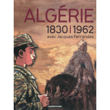 Algérie, 1830-1962, avec Jacques Ferrandez