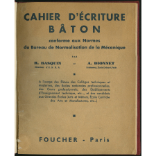 Cahier d'écriture ronde et bâtarde conforme aux Normes du Comité de Normalisation de la Mécanique. A l'usage des Élèves des Collèges techniques et modernes, des Écoles nationales professionnelles, des Cours professionnels, des Établissements d'Enseignement technique, etc…, et des candidats aux Grandes Écoles (Arts et Métiers, École Centrale des Arts et Manufactures, etc…)