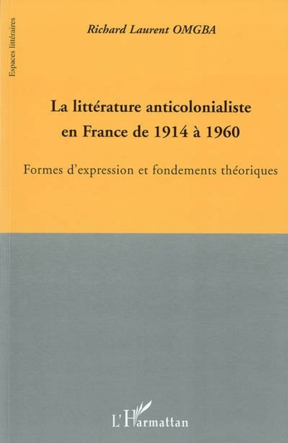 La Littérature anticolonialiste en France de 1914 à 1960. Formes d'expression et fondements théoriques