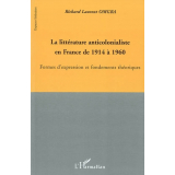 La Littérature anticolonialiste en France de 1914 à 1960. Formes d'expression et fondements théoriques