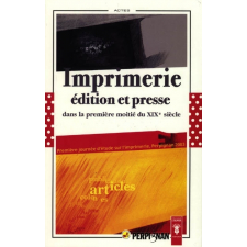 Imprimerie, édition et presse dans la première moitié du XIXe siècle