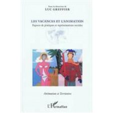 Les vacances et l'animation. Espaces de pratiques et représentations sociales