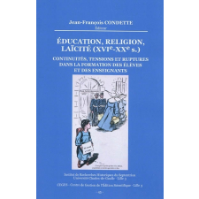 Éducation, religion, laïcité (XVIe-XXe siècles). Continuités, tensions et ruptures dans la formation des élèves et des enseignants