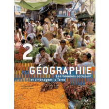 Géographie. 2de. Les hommes occupent et aménagent la Terre.