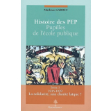 Histoire des Pep. Pupilles de l'école publique. Tome I. 1915-1939. La solidarité, une charité laïque ?