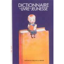 Dictionnaire du livre de jeunesse. La littérature d'enfance et de jeunesse en France