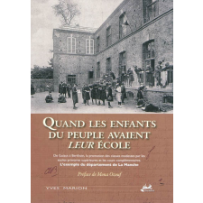 Quand les enfants du peuple avaient leur école. De Guizot à Berthoin, la promotion des classes modestes par les écoles primaires supérieures et les cours complémentires. L'exemple du département de La Manche