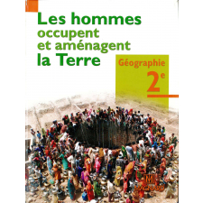Géographie 2e. Les hommes occupent et aménagent la Terre.