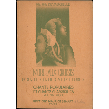 Morceaux choisis pour le certificat d'études : chants populaires et chants classiques à une voix : à l'usage des écoles primaires et des classes primaires et élémentaires des lycées et collèges de garçons et de filles
