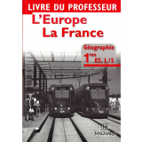 L'Europe, la France. Livre du professeur. Aide à la mise en oeuvre des programmes de géographie 1res ES, L/S