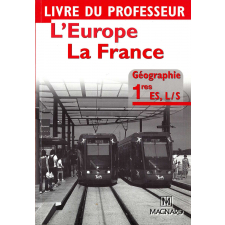 L'Europe, la France. Livre du professeur. Aide à la mise en oeuvre des programmes de géographie 1res ES, L/S