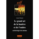 Le Grand art de la lumière et de l'ombre. Archéologie du cinéma