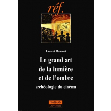 Le Grand art de la lumière et de l'ombre. Archéologie du cinéma