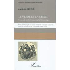 Le verbe et la chair. Un siècle de bréviaires de la République. Une archéologie du corps dans les manuels scolaires français de morale et d'hygiène (1880-1974)