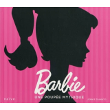 Barbie. Une poupée mythique