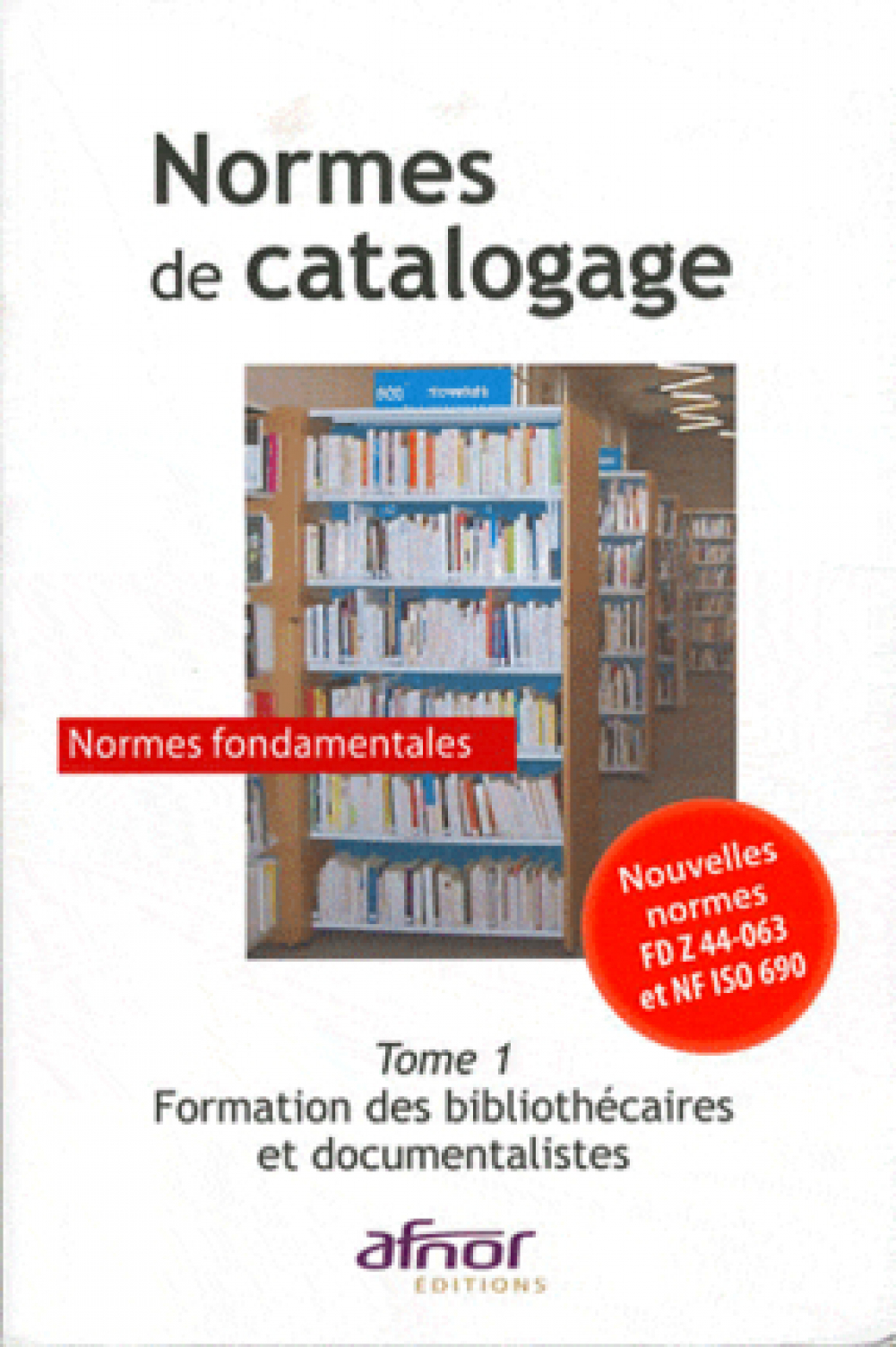 Normes de catalogage : normes fondamentales. Tome 1, Formation des bibliothécaires et documentalistes