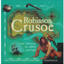 Robinson Crusoé d'après le roman de Defoe : vivez l'aventure du célèbre naufragé