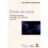 L'Echo du siècle. Dictionnaire historique de la radio et de la télévision en France