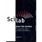 Scilab pour les lycées : un logiciel de calcul en classes scientifiques version 5.0