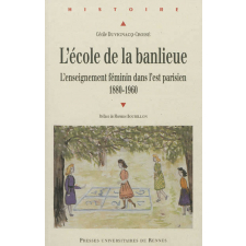 L'école de la banlieue. L'enseignement féminin dans l'est parisien, 1880-1960