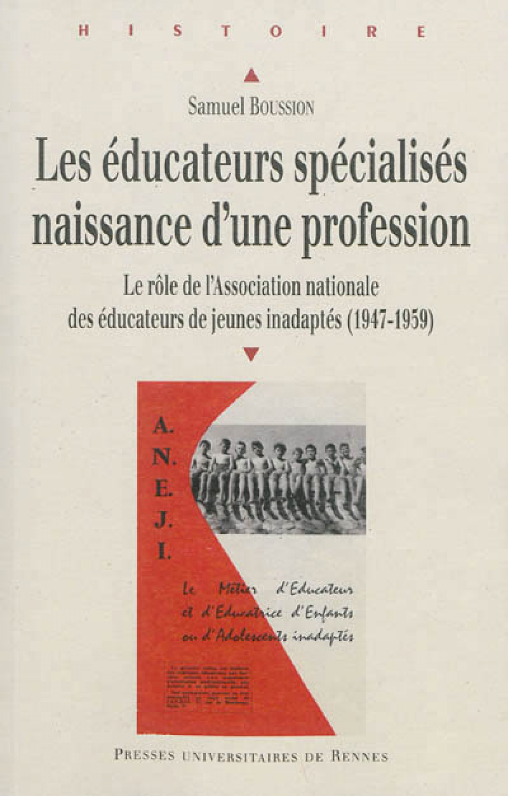 Les éducateurs spécialisés, naissance d'une profession. Le rôle de l'Association nationale des éducateurs de jeunes inadaptés (1947-1959)