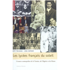 Les Lycées français du soleil. Creusets cosmopolites de la Tunisie, de l'Algérie et du Maroc