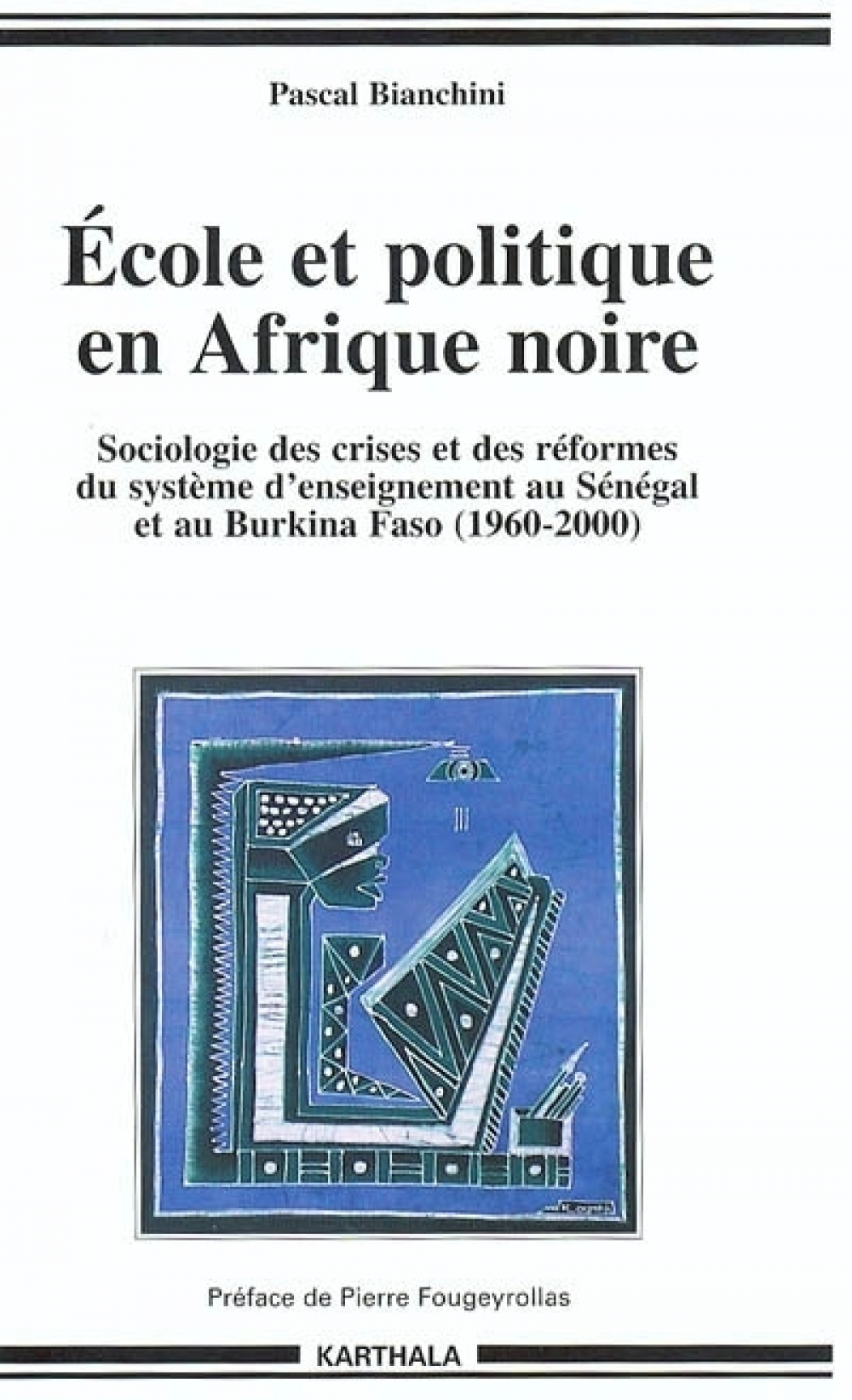 Ecole et politique en Afrique noire. Sociologie des crises et des réformes du système d'enseignement au Sénégal et au Burkina Faso (1960-2000)