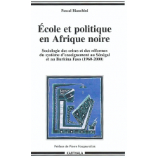 Ecole et politique en Afrique noire. Sociologie des crises et des réformes du système d'enseignement au Sénégal et au Burkina Faso (1960-2000)