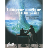 Lanterne magique et film peint [Texte imprimé] : 400 ans de cinéma : [exposition présentée à la Cinémathèque française, à Paris, du 14 octobre 2009 au 28 mars 2010 ; à Turin, à la Venaria Reale, du 12 octobre 2010 au 9 janvier 2011]