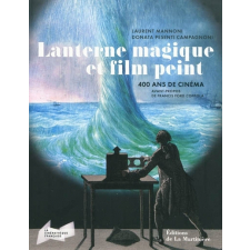 Lanterne magique et film peint [Texte imprimé] : 400 ans de cinéma : [exposition présentée à la Cinémathèque française, à Paris, du 14 octobre 2009 au 28 mars 2010 ; à Turin, à la Venaria Reale, du 12 octobre 2010 au 9 janvier 2011]