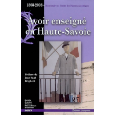 Avoir enseigné en Haute-Savoie. 1808-2008, bicentenaire de l'ordre des Palmes académiques